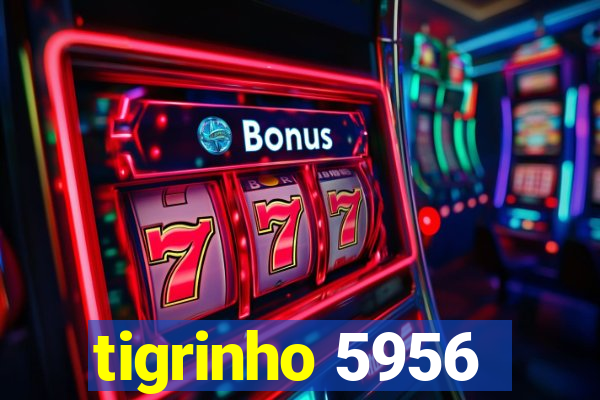 tigrinho 5956